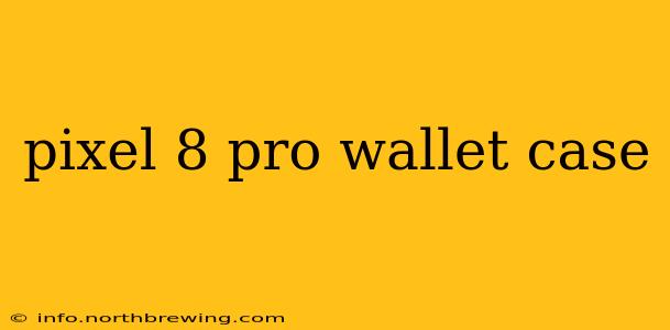 pixel 8 pro wallet case