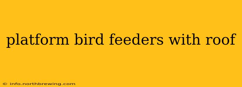 platform bird feeders with roof