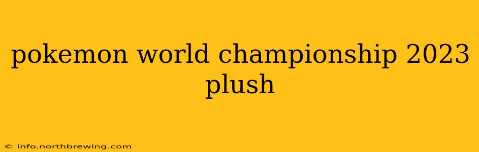 pokemon world championship 2023 plush