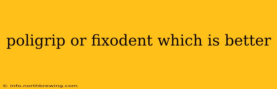 poligrip or fixodent which is better