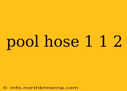 pool hose 1 1 2