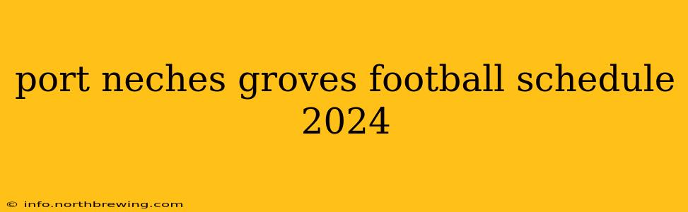 port neches groves football schedule 2024