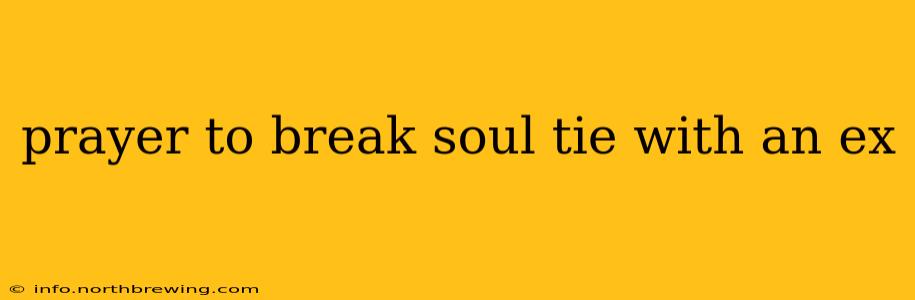 prayer to break soul tie with an ex