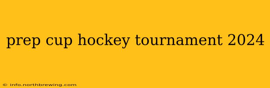 prep cup hockey tournament 2024