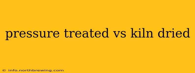 pressure treated vs kiln dried