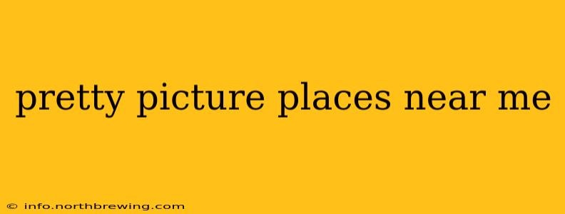 pretty picture places near me