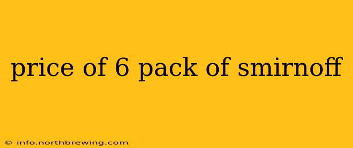 price of 6 pack of smirnoff