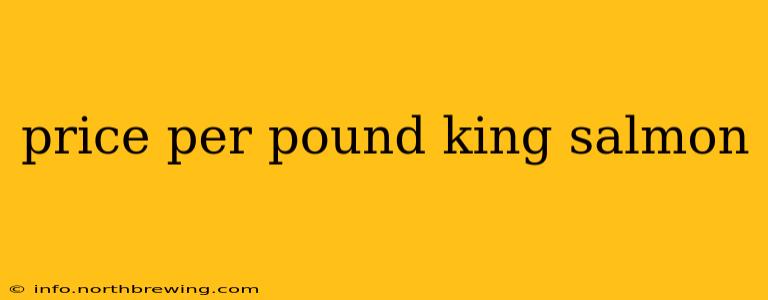 price per pound king salmon