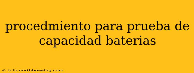 procedmiento para prueba de capacidad baterias
