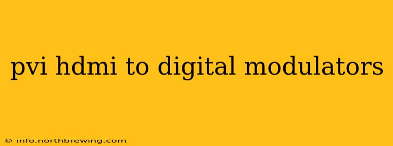 pvi hdmi to digital modulators