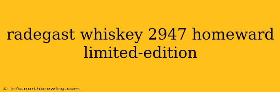 radegast whiskey 2947 homeward limited-edition