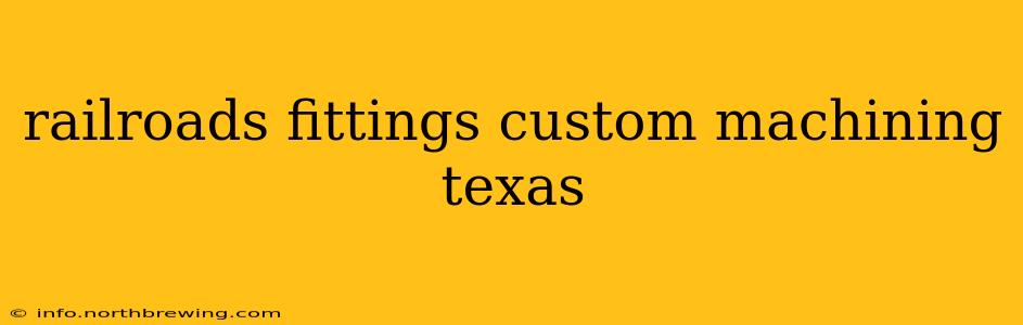 railroads fittings custom machining texas