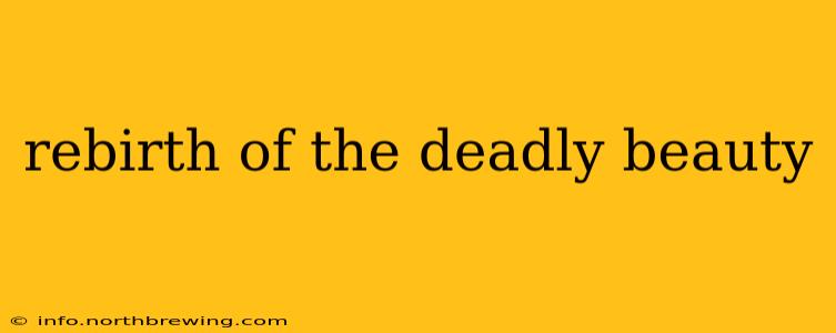 rebirth of the deadly beauty