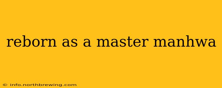 reborn as a master manhwa