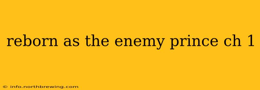 reborn as the enemy prince ch 1
