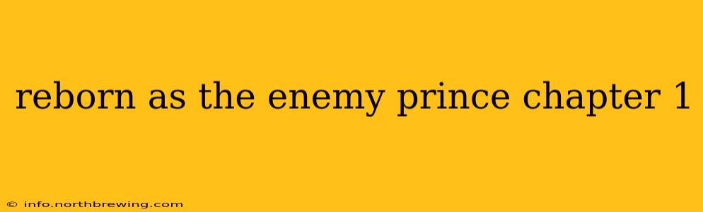reborn as the enemy prince chapter 1