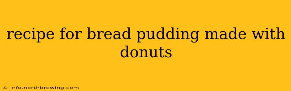 recipe for bread pudding made with donuts