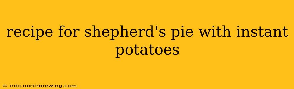 recipe for shepherd's pie with instant potatoes