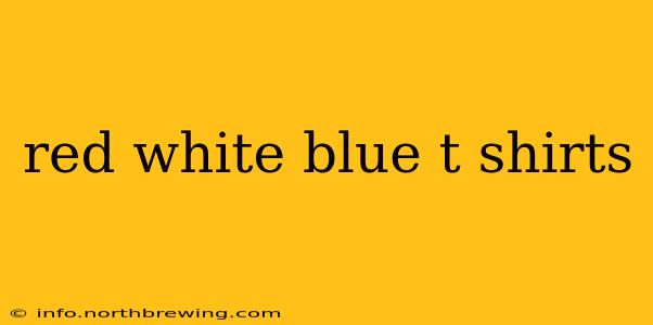 red white blue t shirts