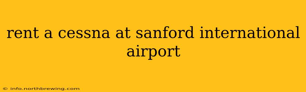 rent a cessna at sanford international airport