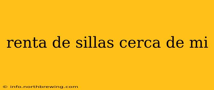 renta de sillas cerca de mi