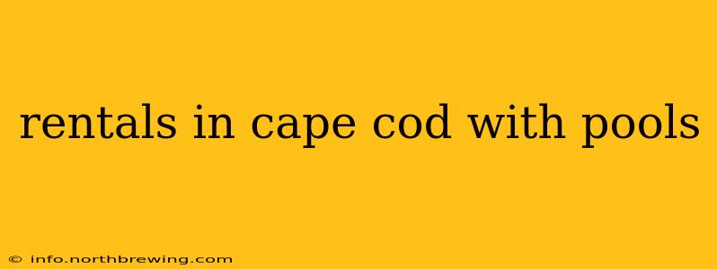 rentals in cape cod with pools
