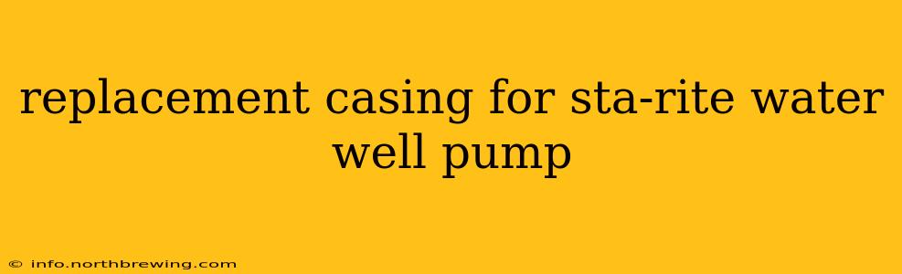 replacement casing for sta-rite water well pump