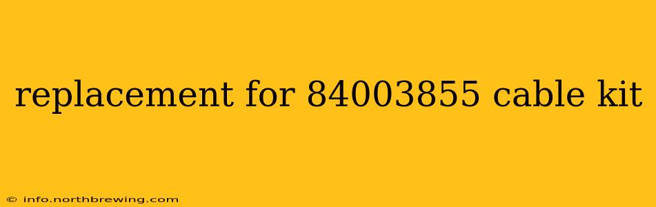 replacement for 84003855 cable kit