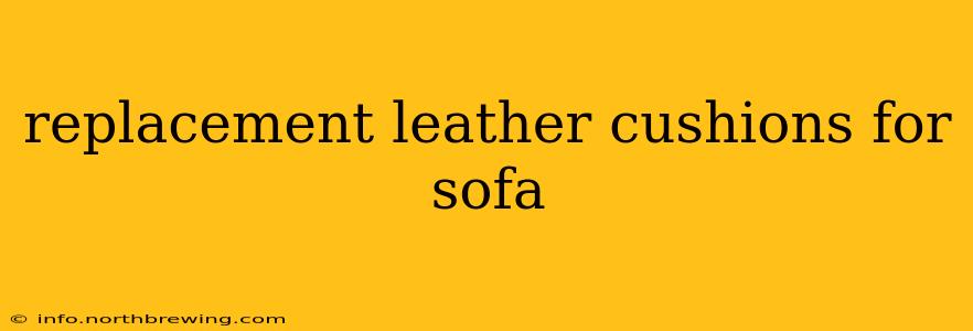 replacement leather cushions for sofa