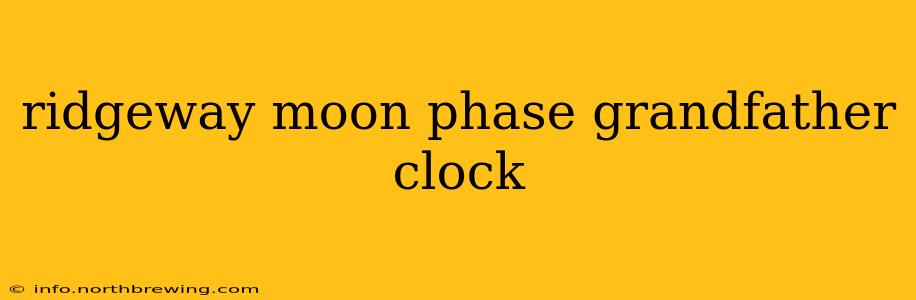 ridgeway moon phase grandfather clock