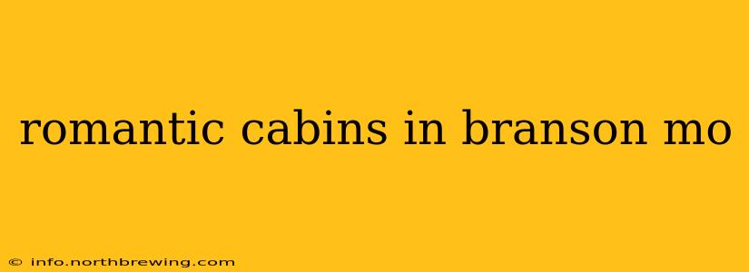 romantic cabins in branson mo