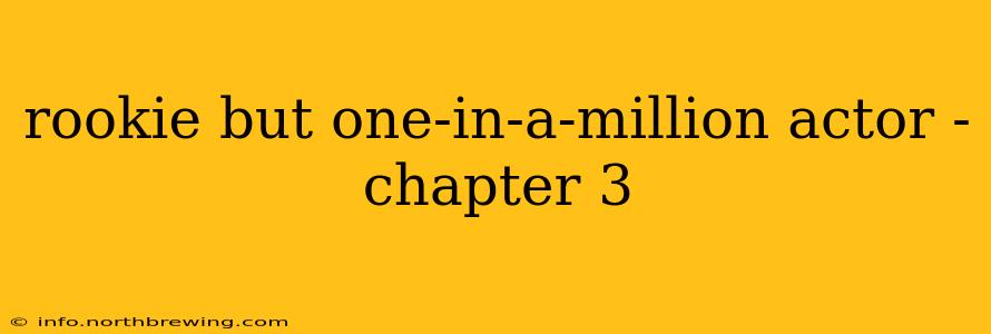 rookie but one-in-a-million actor - chapter 3