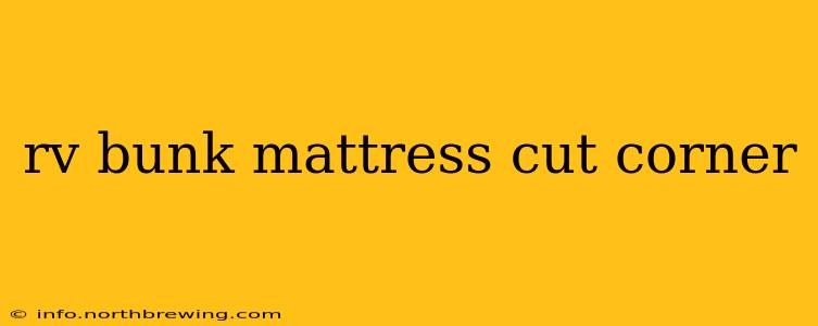 rv bunk mattress cut corner