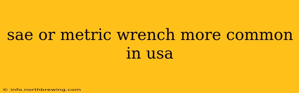 sae or metric wrench more common in usa