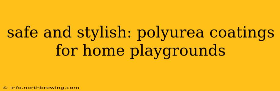 safe and stylish: polyurea coatings for home playgrounds