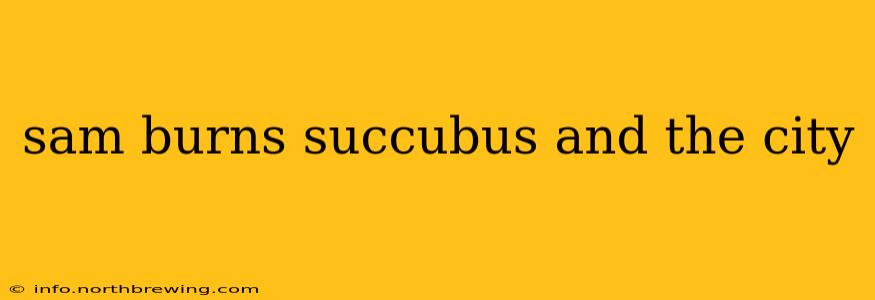 sam burns succubus and the city