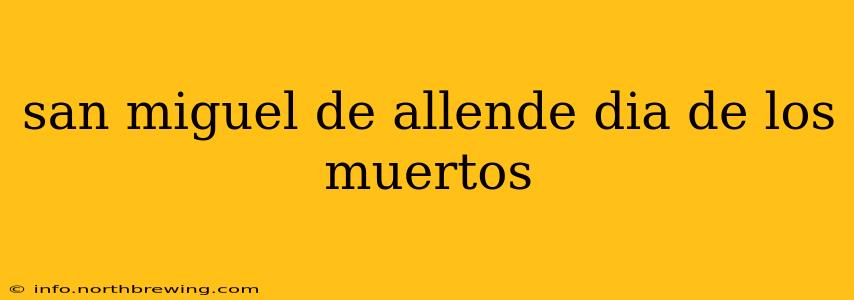 san miguel de allende dia de los muertos