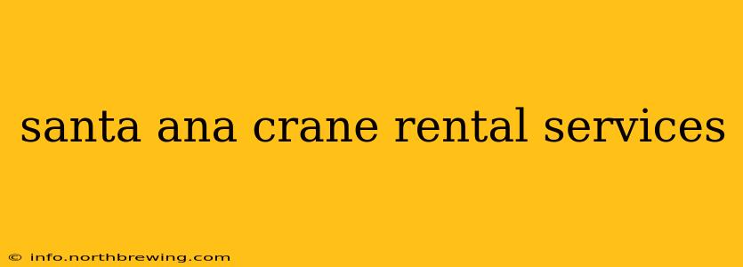 santa ana crane rental services