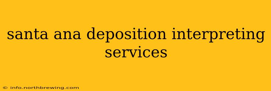 santa ana deposition interpreting services