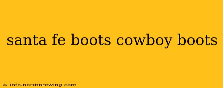 santa fe boots cowboy boots
