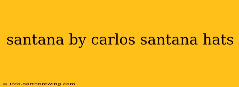 santana by carlos santana hats