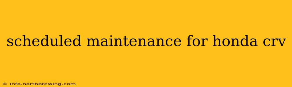 scheduled maintenance for honda crv