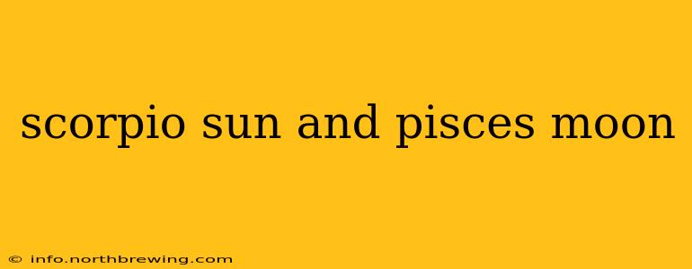 scorpio sun and pisces moon