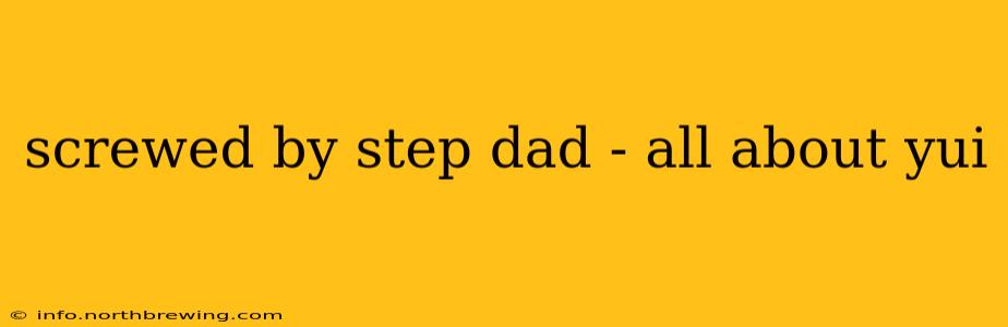 screwed by step dad - all about yui