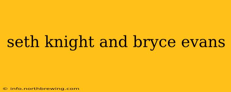 seth knight and bryce evans