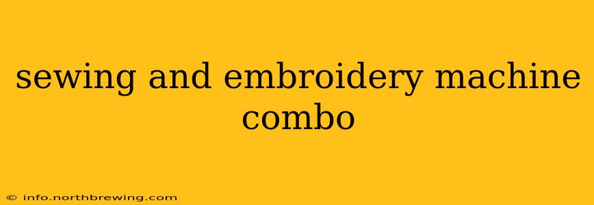 sewing and embroidery machine combo