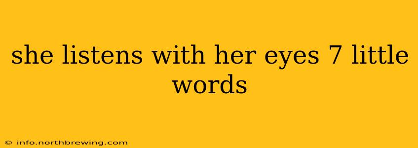 she listens with her eyes 7 little words