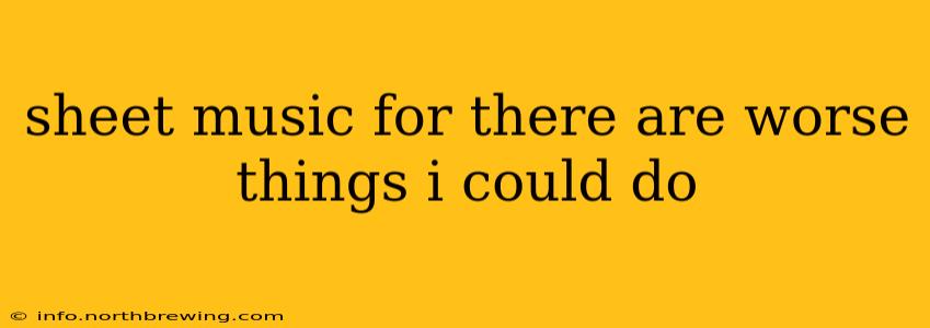 sheet music for there are worse things i could do