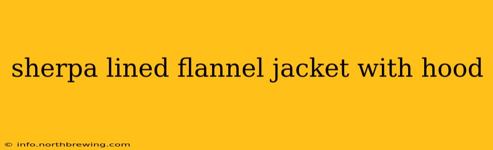 sherpa lined flannel jacket with hood