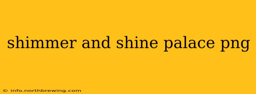 shimmer and shine palace png